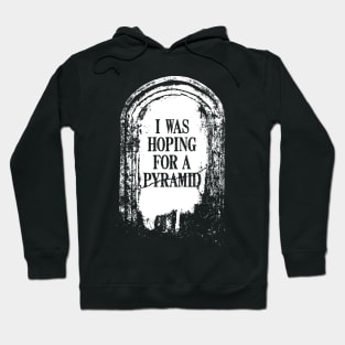 Tombstone "I Was Hoping For A Pyramid" Hoodie